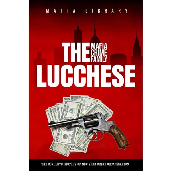 The Genovese Mafia Crime Family: The Complete and Fascinating